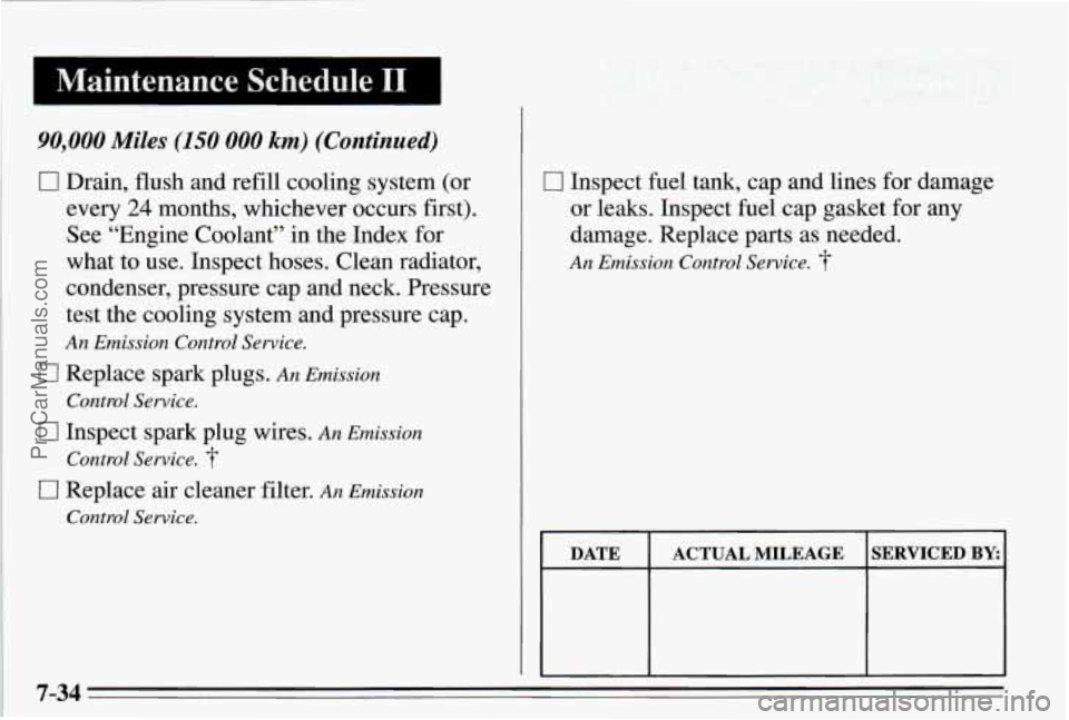PONTIAC PONTIAC 1995  Owners Manual 1 Maintenance  Schedule I1 I I 
90,000 Miles (150 000 km) (Continued) 
C I Drain, flush and  refill  cooling  system  (or 
every 
24 months,  whichever  occurs  first). 
See  “Engine  Coolant”  in