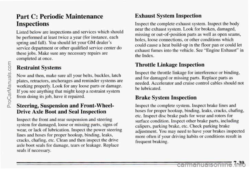 PONTIAC PONTIAC 1995  Owners Manual Part C: Periodic  Maintenance 
Inspections 
Listed  below  are inspections  and  services  which  should 
be  performed  at  least  twice  a  year  (for  instance,  each  spring  and  fall).  You shou