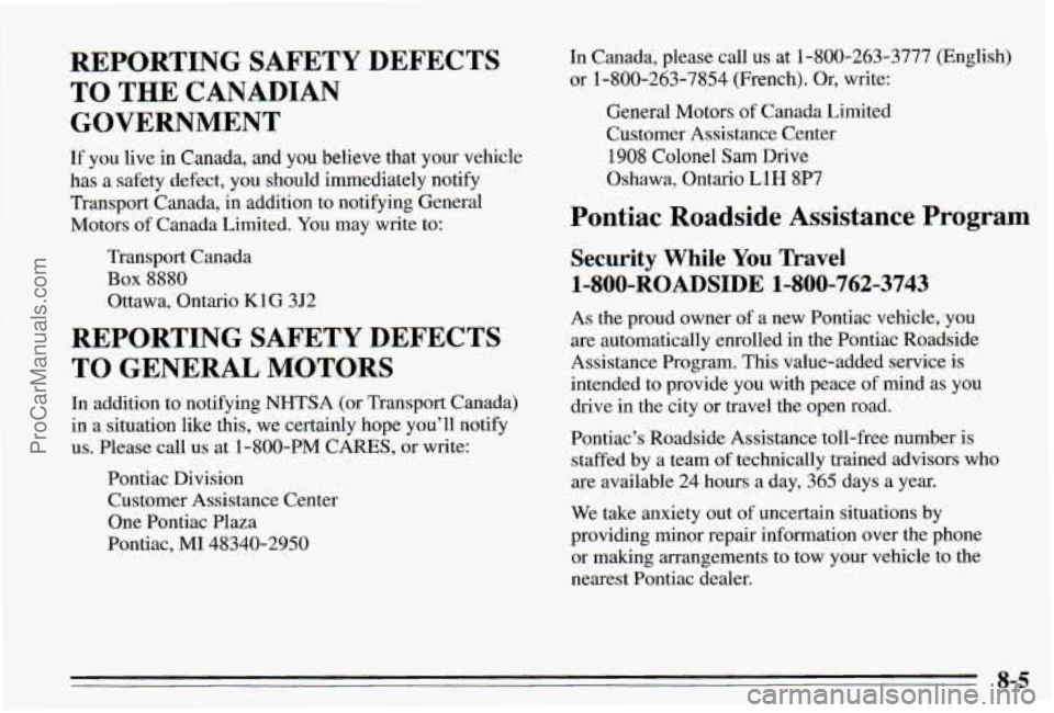 PONTIAC PONTIAC 1995 Owners Manual REPORTING SAFETY DEFECTS
TO THE CANADIAN
GOVERNMENT
If you live in Canada, and you believe that your vehicle
has a safety defect, you should immediately
notify
Transport Canada, in add PONTIAC PONTIAC 1995 Owners Manual REPORTING SAFETY DEFECTS
TO THE CANADIAN
GOVERNMENT
If you live in Canada, and you believe that your vehicle
has a safety defect, you should immediately
notify
Transport Canada, in add