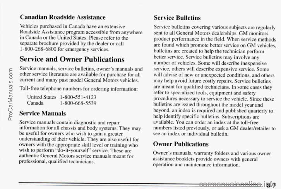 PONTIAC PONTIAC 1995 Owners Manual Canadian Roadside Assistance
Vehicles purchased in Canada have an extensive
Roadside Assistance program accessible from anywhere
in Canada or the United States. Please refer to the PONTIAC PONTIAC 1995 Owners Manual Canadian Roadside Assistance
Vehicles purchased in Canada have an extensive
Roadside Assistance program accessible from anywhere
in Canada or the United States. Please refer to the