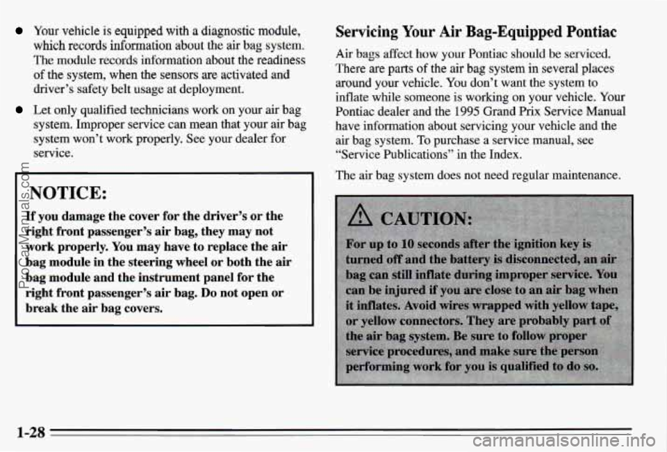 PONTIAC PONTIAC 1995 Owners Guide Your vehicle is equipped with a alagnostic module,
which records information about the alia bag system,
The module records Mormation about the readiness
of the system, when the sensors are activ PONTIAC PONTIAC 1995 Owners Guide Your vehicle is equipped with a alagnostic module,
which records information about the alia bag system,
The module records Mormation about the readiness
of the system, when the sensors are activ