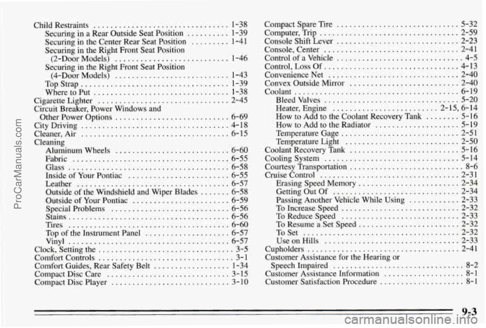 PONTIAC PONTIAC 1995 Owners Manual Child Restraints ................................ 1-38
Securing in a Rear Outside Seat Position
.......... 1-39
Securing in the Center Rear Seat Position
......... 1-41
Securing in PONTIAC PONTIAC 1995 Owners Manual Child Restraints ................................ 1-38
Securing in a Rear Outside Seat Position
.......... 1-39
Securing in the Center Rear Seat Position
......... 1-41
Securing in