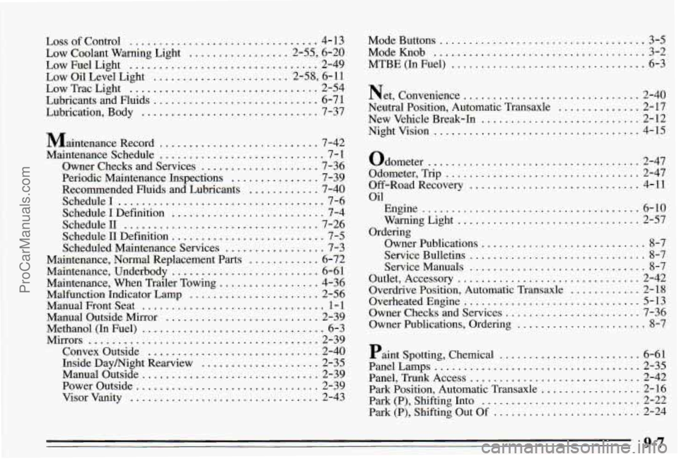 PONTIAC PONTIAC 1995 Owners Manual Loss of Control ................................ 4- 13
Low Coolant Warning Light ................. 2.55. 6.20
Low
Oil Level Light ....................... 2.58. 6.11
Low Trac Light
....... PONTIAC PONTIAC 1995 Owners Manual Loss of Control ................................ 4- 13
Low Coolant Warning Light ................. 2.55. 6.20
Low
Oil Level Light ....................... 2.58. 6.11
Low Trac Light
.......