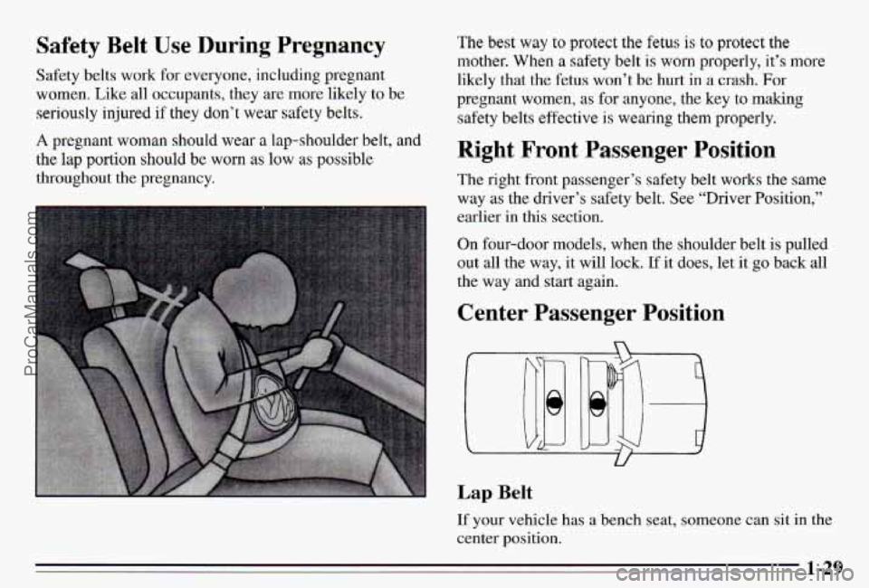 PONTIAC PONTIAC 1995 Owners Manual Safety Belt Use During Pregnancy
Safety belts work for everyone, including pregnant
women. Like all occupants, they are more likely
to be
seriously injured if they don’t wear safety be PONTIAC PONTIAC 1995 Owners Manual Safety Belt Use During Pregnancy
Safety belts work for everyone, including pregnant
women. Like all occupants, they are more likely
to be
seriously injured if they don’t wear safety be