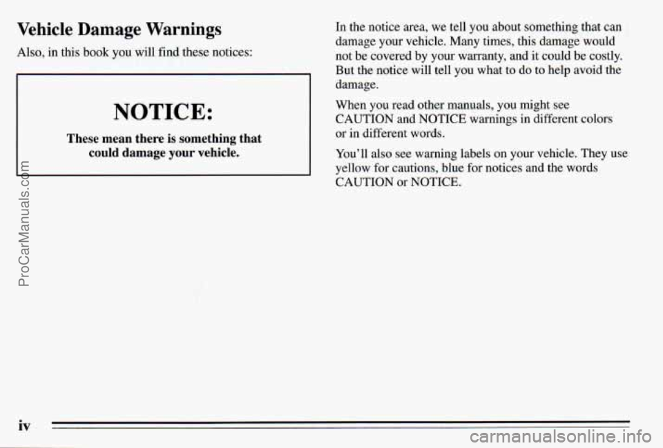 PONTIAC PONTIAC 1995  Owners Manual Vehicle Damage Warnings 
Also,  in this book  you  will find these  notices: 
NOTICE: 
These  mean  there is something that 
could  damage  your 
1. __ le. 
In the  notice  area, we tell  you  about  
