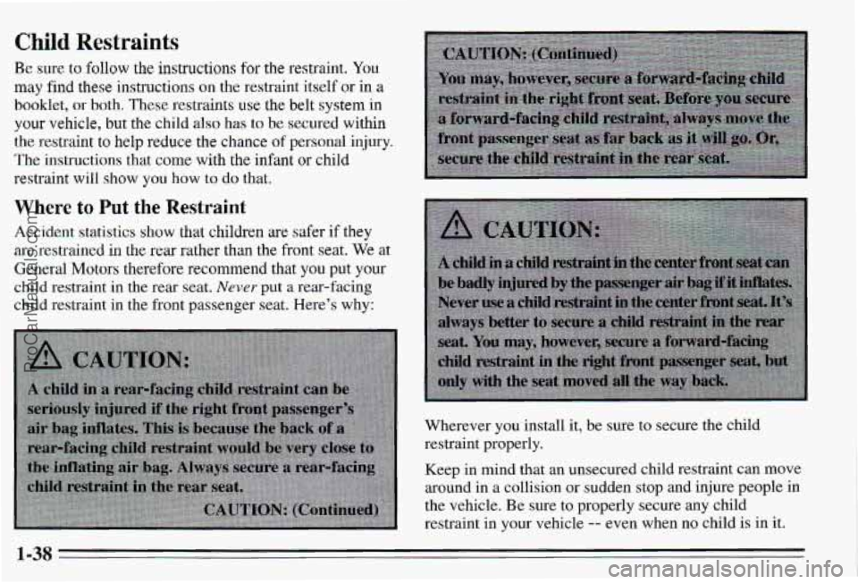 PONTIAC PONTIAC 1995 Service Manual Child Restraints
Be sure to follow the instructions for the restraint. You
may find these instructions on the restraint itself or in a
booklet, or both. These restraints use the belt sy PONTIAC PONTIAC 1995 Service Manual Child Restraints
Be sure to follow the instructions for the restraint. You
may find these instructions on the restraint itself or in a
booklet, or both. These restraints use the belt sy
