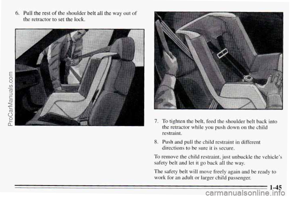 PONTIAC PONTIAC 1995 Workshop Manual 6. Pull the rest of the  shoulder  belt all  the  way  out  of 
the  retractor 
to set the  lock. 
7. To tighten  the  belt, feed  the  shoulder  belt back  into 
the  retractor  while  you  push  dow
