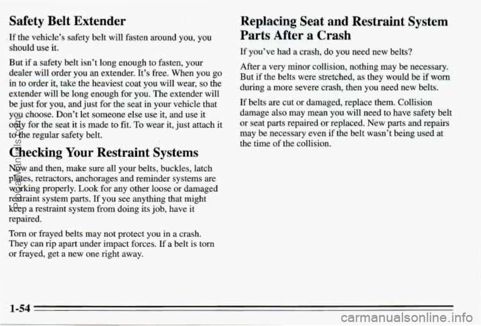 PONTIAC PONTIAC 1995 Repair Manual Safety Belt Extender
. If the vehicle’s safety belt will fasten around you, you.
should use it.
But
if a safety belt isn’t long enough to fasten, your
dealer will order you
an e PONTIAC PONTIAC 1995 Repair Manual Safety Belt Extender
. If the vehicle’s safety belt will fasten around you, you.
should use it.
But
if a safety belt isn’t long enough to fasten, your
dealer will order you
an e