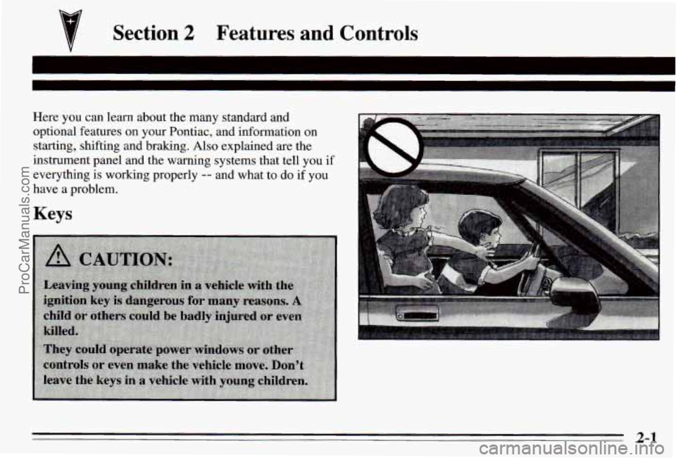 PONTIAC PONTIAC 1995 Repair Manual v Section 2 Features and Controls
Here you can learn about the many standard and
optional features on your Pontiac, and information
on
starting, shifting and bralung. Also explai PONTIAC PONTIAC 1995 Repair Manual v Section 2 Features and Controls
Here you can learn about the many standard and
optional features on your Pontiac, and information
on
starting, shifting and bralung. Also explai
