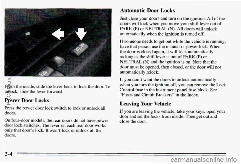 PONTIAC PONTIAC 1995 Owners Manual Automatic Door Locks
From the inside, slide the lever back to lock the door. To
unlock, slide the lever forward.
Power Door Locks
Press the power door lock switch to lock or unlock all
d PONTIAC PONTIAC 1995 Owners Manual Automatic Door Locks
From the inside, slide the lever back to lock the door. To
unlock, slide the lever forward.
Power Door Locks
Press the power door lock switch to lock or unlock all
d
