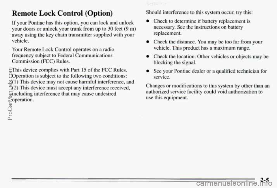 PONTIAC PONTIAC 1995 Owners Manual Remote Lock Control (Option)
If your Pontiac has this option, you can lock and unlock
your doors or unlock your trunk from up to 30 feet (9 m)
away using the key chain transmitter PONTIAC PONTIAC 1995 Owners Manual Remote Lock Control (Option)
If your Pontiac has this option, you can lock and unlock
your doors or unlock your trunk from up to 30 feet (9 m)
away using the key chain transmitter