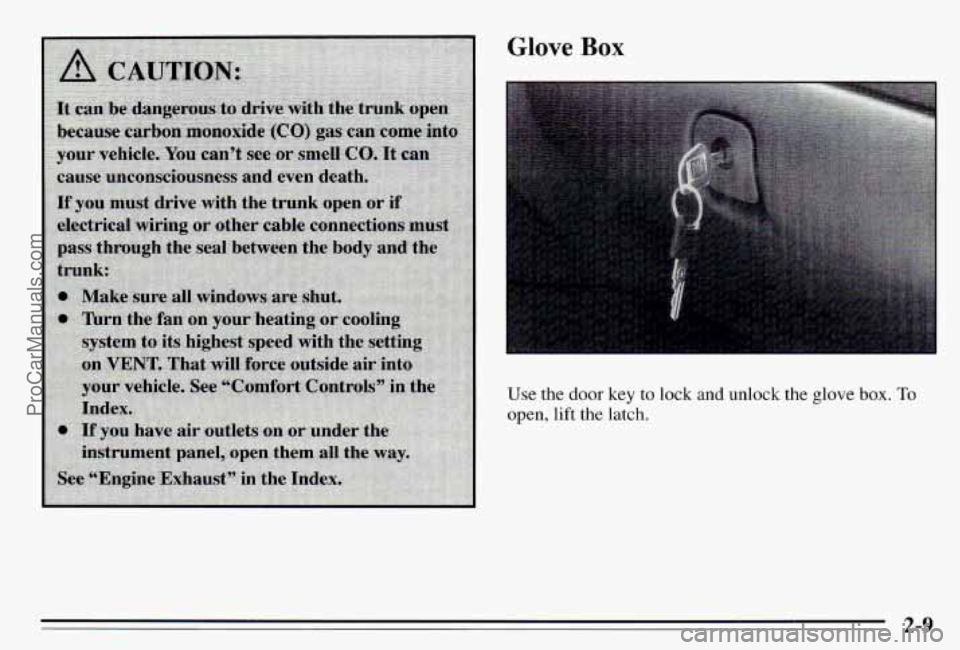 PONTIAC PONTIAC 1995 Repair Manual Glove Box
Use the door key to lock and unlock the glove box. To
open, lift the latch.
2-9
ProCarManuals.com PONTIAC PONTIAC 1995 Repair Manual Glove Box
Use the door key to lock and unlock the glove box. To
open, lift the latch.
2-9
ProCarManuals.com