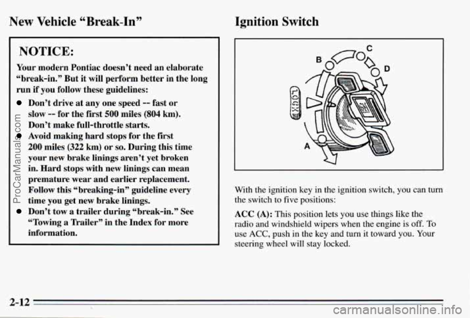 PONTIAC PONTIAC 1995 Manual PDF New Vehicle “Break-In”
NOTICE:
Your modern Pontiac doesn’t need an elaborate
“break-in.” But it will perform better in the long
run if you follow these guidelines:
Don’t PONTIAC PONTIAC 1995 Manual PDF New Vehicle “Break-In”
NOTICE:
Your modern Pontiac doesn’t need an elaborate
“break-in.” But it will perform better in the long
run if you follow these guidelines:
Don’t