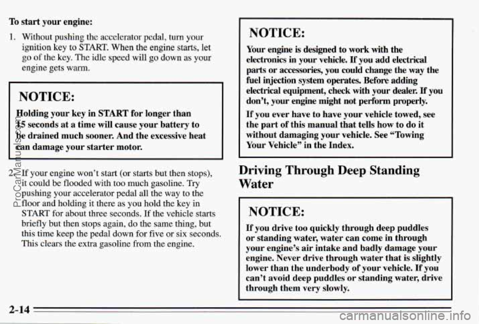 PONTIAC PONTIAC 1995 Manual PDF To start your engine:
1. Without pushing the accelerator pedal, turn your
ignition
key to START. When the engine starts, let
go of the key. The idle speed will
go down as your
engine PONTIAC PONTIAC 1995 Manual PDF To start your engine:
1. Without pushing the accelerator pedal, turn your
ignition
key to START. When the engine starts, let
go of the key. The idle speed will
go down as your
engine