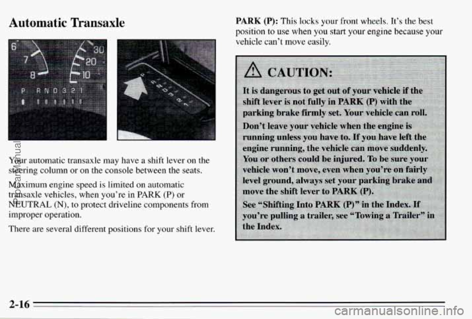 PONTIAC PONTIAC 1995 Manual PDF Automatic Transaxle
Your automatic transaxle may have a shift lever on the
steering column or on the console between the seats.
Maximum engine speed is limited
on automatic
tran PONTIAC PONTIAC 1995 Manual PDF Automatic Transaxle
Your automatic transaxle may have a shift lever on the
steering column or on the console between the seats.
Maximum engine speed is limited
on automatic
tran