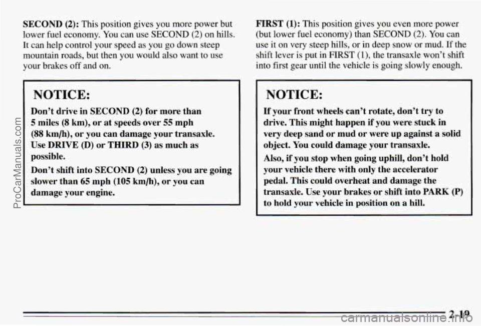 PONTIAC PONTIAC 1995 Manual PDF SECOND (2): This position gives you more power but
lower fuel economy. You can use
SECOND (2) on hills.
It can help control your speed as you go down steep
mountain roads, but then PONTIAC PONTIAC 1995 Manual PDF SECOND (2): This position gives you more power but
lower fuel economy. You can use
SECOND (2) on hills.
It can help control your speed as you go down steep
mountain roads, but then