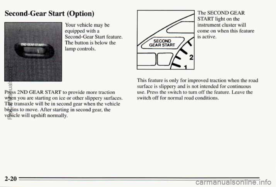 PONTIAC PONTIAC 1995 Manual Online Second-Gear Start (Option)
Your vehicle may be
equipped with a
Second-Gear Start feature.
The button is below the
lamp controls.
Press
2ND GEAR START to provide more traction
when y PONTIAC PONTIAC 1995 Manual Online Second-Gear Start (Option)
Your vehicle may be
equipped with a
Second-Gear Start feature.
The button is below the
lamp controls.
Press
2ND GEAR START to provide more traction
when y