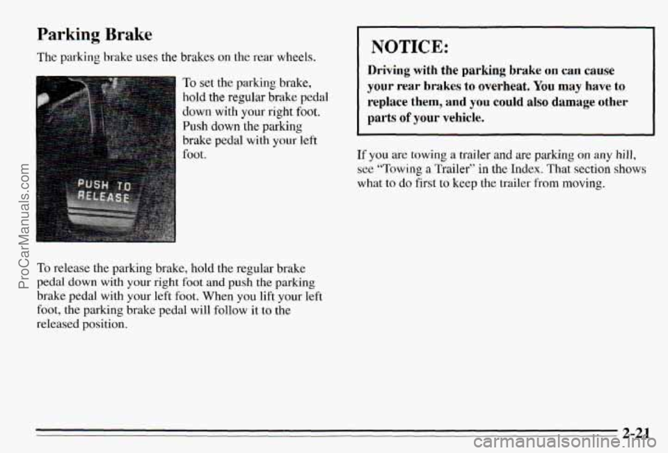 PONTIAC PONTIAC 1995 Manual Online Parking Brake
The parking brake uses the brakes on the rear wheels.
To set the parking brake,
hold the regular brake pedal
down with
your right foot.
Push
down the parking
brake
ped PONTIAC PONTIAC 1995 Manual Online Parking Brake
The parking brake uses the brakes on the rear wheels.
To set the parking brake,
hold the regular brake pedal
down with
your right foot.
Push
down the parking
brake
ped