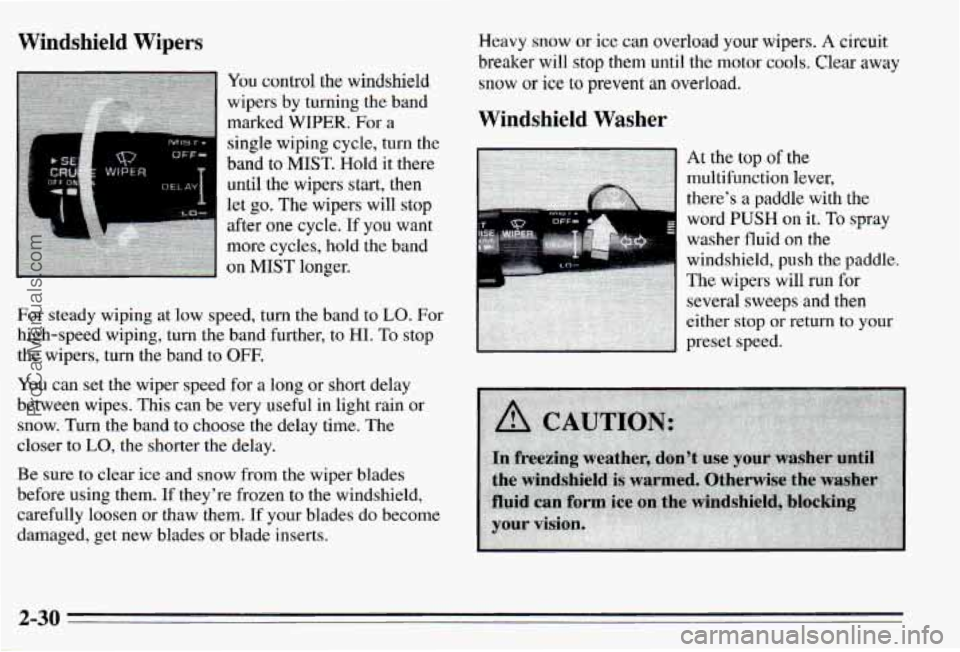 PONTIAC PONTIAC 1995 Owners Manual Windshield Wipers
You control the windshield
wipers by turning the band
marked
WIPER. For a
single wiping cycle, turn the
band to MIST. Hold it there
until the wipers start, t PONTIAC PONTIAC 1995 Owners Manual Windshield Wipers
You control the windshield
wipers by turning the band
marked
WIPER. For a
single wiping cycle, turn the
band to MIST. Hold it there
until the wipers start, t