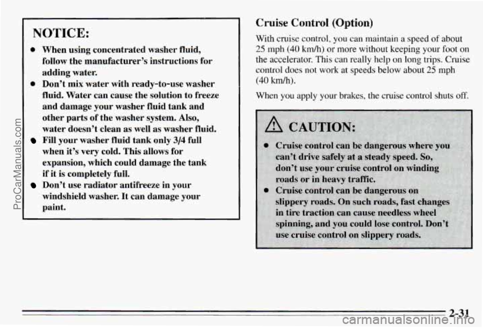 PONTIAC PONTIAC 1995 Owners Manual NOTICE:
0 When using concentrated washer fluid,
follow the manufacturer’s instructions for
adding water.
0 Don’t mix water with ready-to-use washer
fluid. Water can cause the PONTIAC PONTIAC 1995 Owners Manual NOTICE:
0 When using concentrated washer fluid,
follow the manufacturer’s instructions for
adding water.
0 Don’t mix water with ready-to-use washer
fluid. Water can cause the