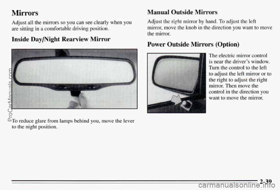 PONTIAC PONTIAC 1995 Owners Manual Mirrors
Adjust all the mirrors so you can see clearly when you
are sitting in a comfortable &iying position.
Inside Daymight Rearview Mirror
To reduGe glm from lamps behind you, move the leva PONTIAC PONTIAC 1995 Owners Manual Mirrors
Adjust all the mirrors so you can see clearly when you
are sitting in a comfortable &iying position.
Inside Daymight Rearview Mirror
To reduGe glm from lamps behind you, move the leva