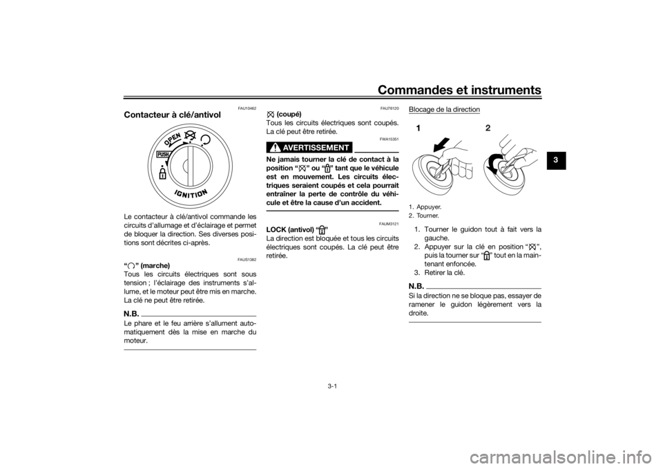 YAMAHA AEROX50 2018 Notices Demploi (in French) Commandes et instruments
3-1
3
FAU10462
Contacteur à clé/antivolLe contacteur à clé/antivol commande les
circuits d’allumage et d’éclairage et permet
de bloquer la direction. Ses diverses pos YAMAHA AEROX50 2018 Notices Demploi (in French) Commandes et instruments
3-1
3
FAU10462
Contacteur à clé/antivolLe contacteur à clé/antivol commande les
circuits d’allumage et d’éclairage et permet
de bloquer la direction. Ses diverses pos