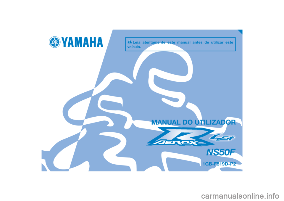 YAMAHA AEROX50 2018  Manual de utilização (in Portuguese) PANTONE285C
NS50F
MANUAL DO UTILIZADOR
1GB-F819D-P2
Leia atentamente este manual antes de utilizar este 
veículo.
[Portuguese  (P)] 