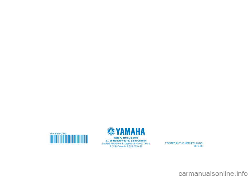YAMAHA AEROX50 2016 Bruksanvisningar (in Swedish) PRINTED IN THE NETHERLANDS2012.08
MBK Industrie
Z.I. de Rouvroy 02100 Saint Quentin
DIC183
1PH-F819D-M0 YAMAHA AEROX50 2016 Bruksanvisningar (in Swedish) PRINTED IN THE NETHERLANDS2012.08
MBK Industrie
Z.I. de Rouvroy 02100 Saint Quentin
DIC183
1PH-F819D-M0