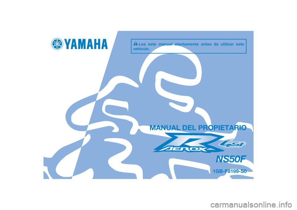 YAMAHA AEROX50 2014  Manuale de Empleo (in Spanish) PANTONE285C
NS50F
MANUAL DEL PROPIETARIO
1GB-F8199-S0
Lea este manual atentamente antes de utilizar este 
vehículo.
[Spanish  (S)] 
