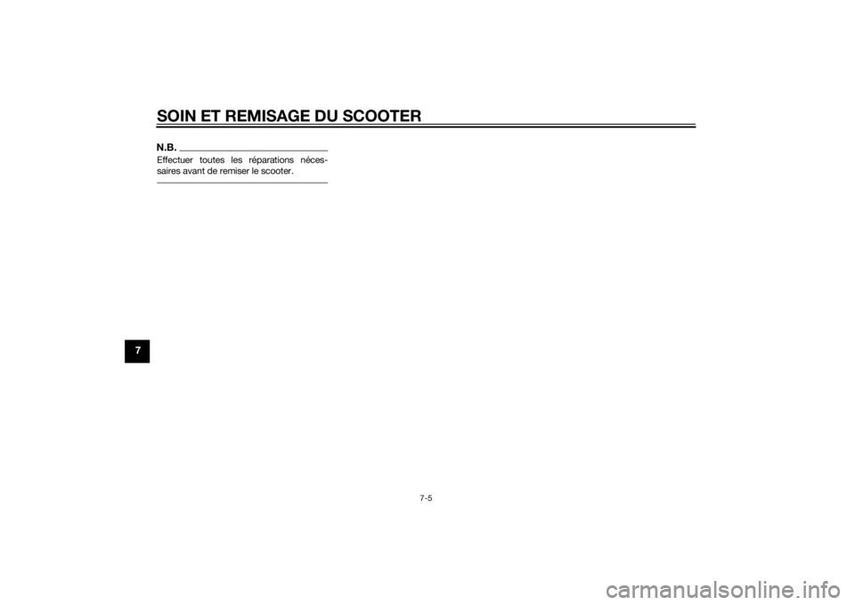 YAMAHA AEROX50 2014  Notices Demploi (in French) SOIN ET REMISAGE DU SCOOTER
7-5
7
N.B.Effectuer toutes les réparations néces-
saires avant de remiser le scooter.U1GBF0F0.book  Page 5  Wednesday, June 26, 2013  4:31 PM 