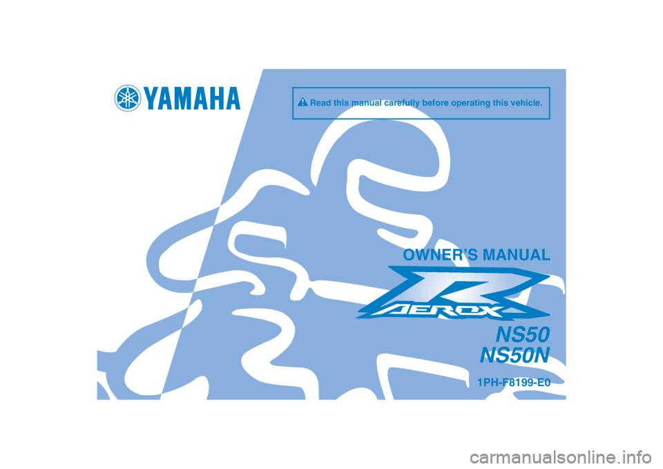YAMAHA AEROX50 2013  Owners Manual PANTONE285CVC
NS50
NS50N
OWNER’S MANUAL
1PH-F8199-E0
Read this manual carefully before operating this vehicle.
[English  (E)] 