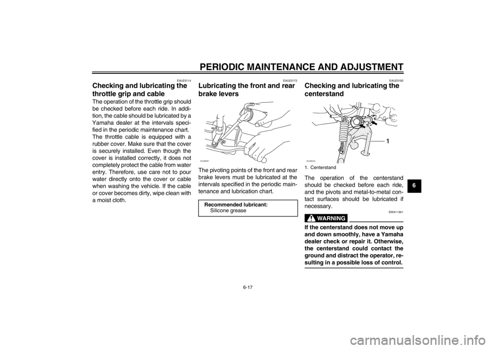 YAMAHA AEROX50 2013 Workshop Manual PERIODIC MAINTENANCE AND ADJUSTMENT
6-17
6
EAU23114
Checking and lubricating the
throttle grip and cable The operation of the throttle grip should
be checked before each ride. In addi-
tion, the cabl YAMAHA AEROX50 2013 Workshop Manual PERIODIC MAINTENANCE AND ADJUSTMENT
6-17
6
EAU23114
Checking and lubricating the
throttle grip and cable The operation of the throttle grip should
be checked before each ride. In addi-
tion, the cabl