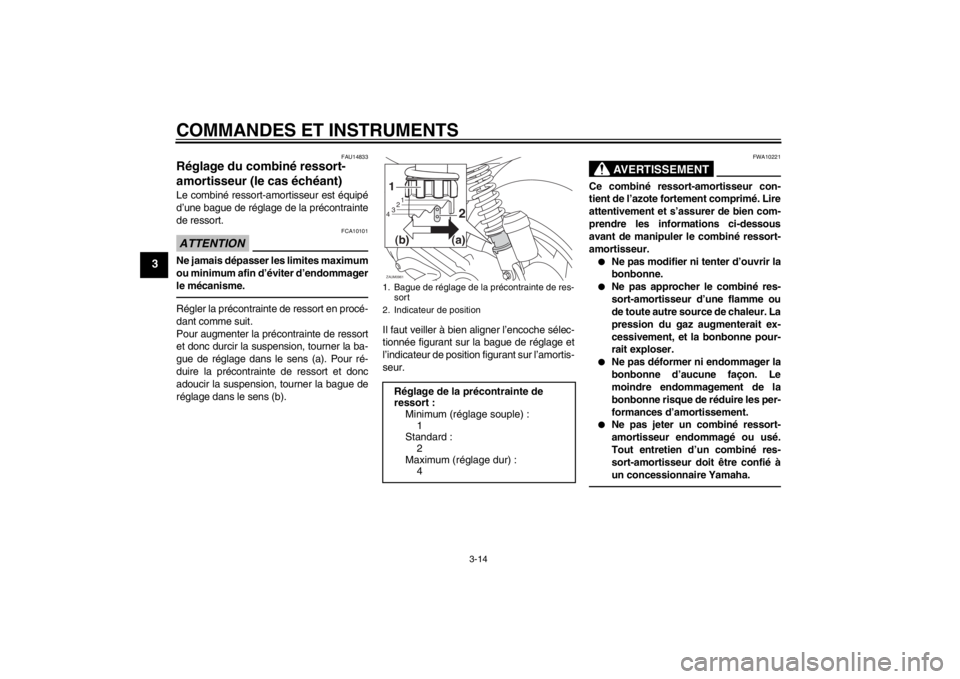 YAMAHA AEROX50 2013 Notices Demploi (in French) COMMANDES ET INSTRUMENTS
3-14
3
FAU14833
Réglage du combiné ressort-
amortisseur (le cas échéant)Le combiné ressort-amortisseur est équipé
d’une bague de réglage de la précontrainte
de ress YAMAHA AEROX50 2013 Notices Demploi (in French) COMMANDES ET INSTRUMENTS
3-14
3
FAU14833
Réglage du combiné ressort-
amortisseur (le cas échéant)Le combiné ressort-amortisseur est équipé
d’une bague de réglage de la précontrainte
de ress