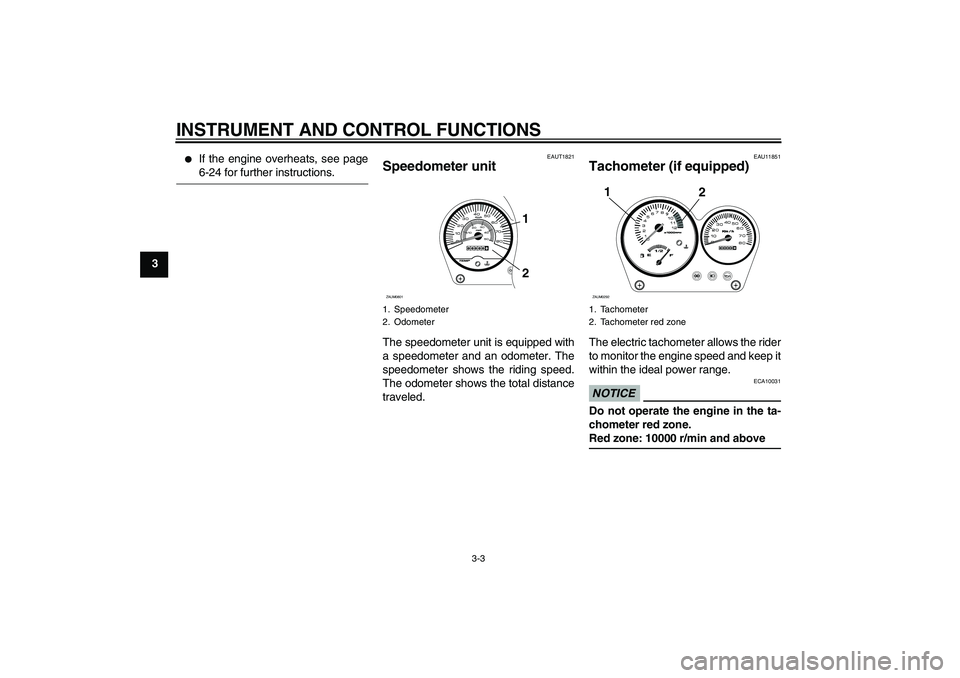 YAMAHA AEROX50 2009 User Guide INSTRUMENT AND CONTROL FUNCTIONS
3-3
3

If the engine overheats, see page6-24 for further instructions.
EAUT1821
Speedometer unit The speedometer unit is equipped with
a speedometer and an odometer. 