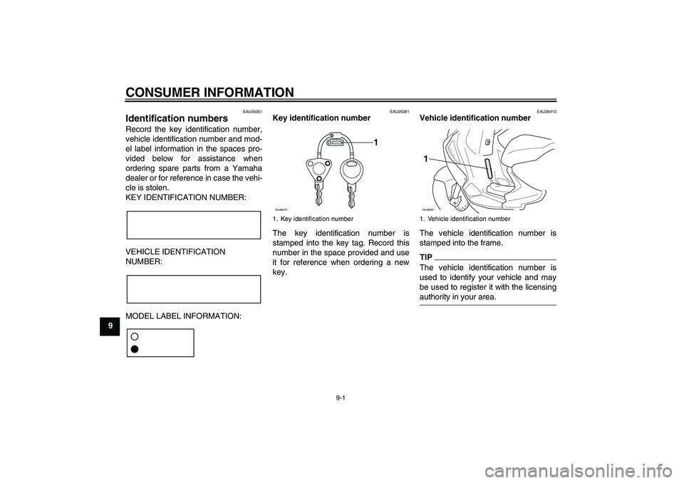 YAMAHA AEROX50 2009 Repair Manual CONSUMER INFORMATION
9-1
9
EAU26351
Identification numbers Record the key identification number,
vehicle identification number and mod-
el label information in the spaces pro-
vided below for assistan YAMAHA AEROX50 2009 Repair Manual CONSUMER INFORMATION
9-1
9
EAU26351
Identification numbers Record the key identification number,
vehicle identification number and mod-
el label information in the spaces pro-
vided below for assistan