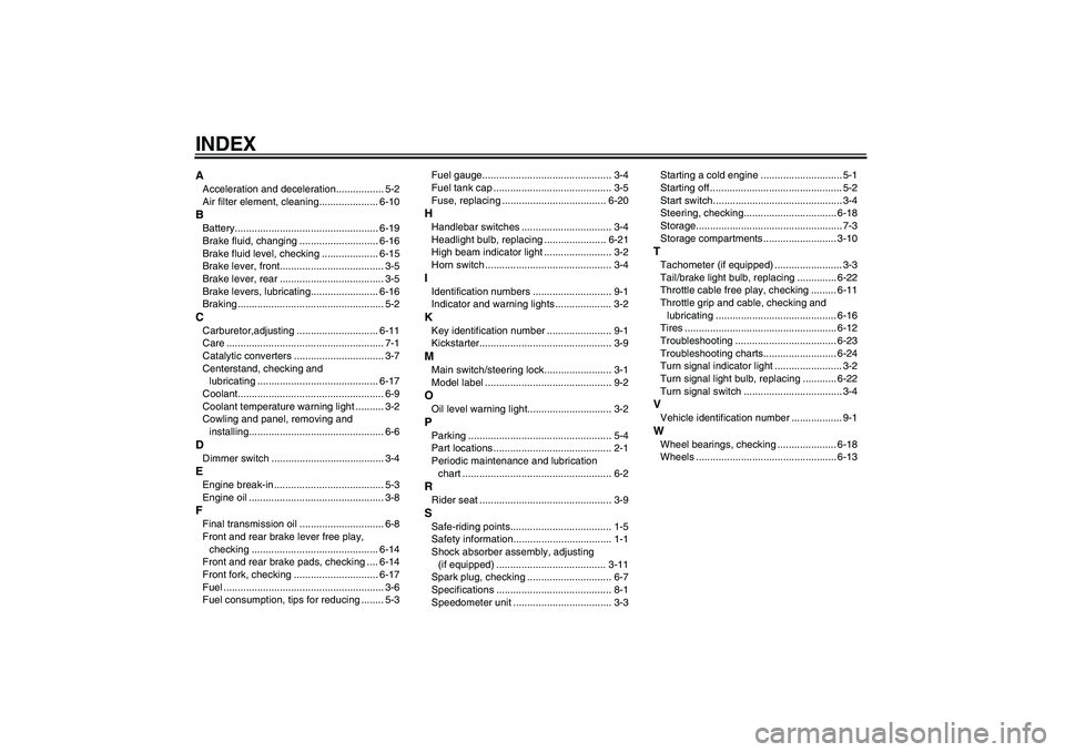 YAMAHA AEROX50 2009  Owners Manual INDEXAAcceleration and deceleration................. 5-2
Air filter element, cleaning..................... 6-10BBattery................................................... 6-19
Brake fluid, changing ..