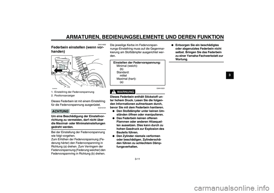 YAMAHA AEROX50 2009 Betriebsanleitungen (in German) ARMATUREN, BEDIENUNGSELEMENTE UND DEREN FUNKTION
3-11
3
GAU14832
Federbein einstellen (wenn vor-
handen)Dieses Federbein ist mit einem Einstellring
für die Federvorspannung ausgerüstet.ACHTUNG
GCA1 YAMAHA AEROX50 2009 Betriebsanleitungen (in German) ARMATUREN, BEDIENUNGSELEMENTE UND DEREN FUNKTION
3-11
3
GAU14832
Federbein einstellen (wenn vor-
handen)Dieses Federbein ist mit einem Einstellring
für die Federvorspannung ausgerüstet.ACHTUNG
GCA1
