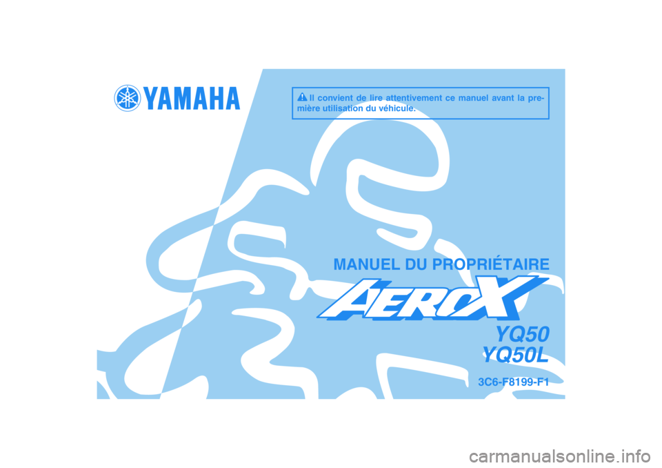 YAMAHA AEROX50 2009  Notices Demploi (in French) PANTONE285CVC
YQ50
YQ50L
MANUEL DU PROPRIÉTAIRE
Il convient de lire attentivement ce manuel avant la pre-
mière utilisation du véhicule.
3C6-F8199-F1 