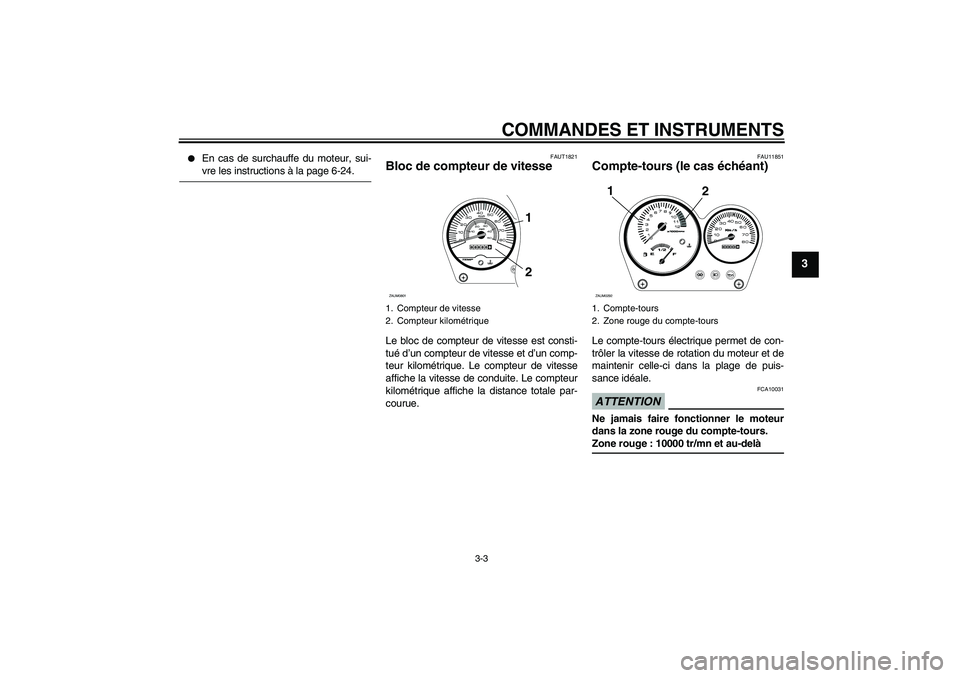 YAMAHA AEROX50 2009  Notices Demploi (in French) COMMANDES ET INSTRUMENTS
3-3
3

En cas de surchauffe du moteur, sui-vre les instructions à la page 6-24.
FAUT1821
Bloc de compteur de vitesse Le bloc de compteur de vitesse est consti-
tué d’un c