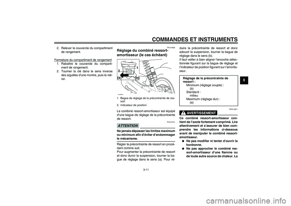 YAMAHA AEROX50 2009  Notices Demploi (in French) COMMANDES ET INSTRUMENTS
3-11
3
2. Relever le couvercle du compartiment
de rangement.
Fermeture du compartiment de rangement1. Rabattre le couvercle du comparti-
ment de rangement.
2. Tourner la clé 