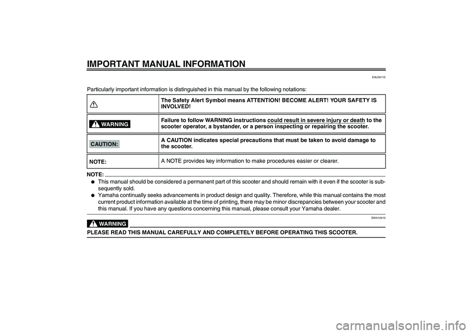 YAMAHA AEROX50 2007  Owners Manual IMPORTANT MANUAL INFORMATION
EAU34110
Particularly important information is distinguished in this manual by the following notations:NOTE:
This manual should be considered a permanent part of this sco