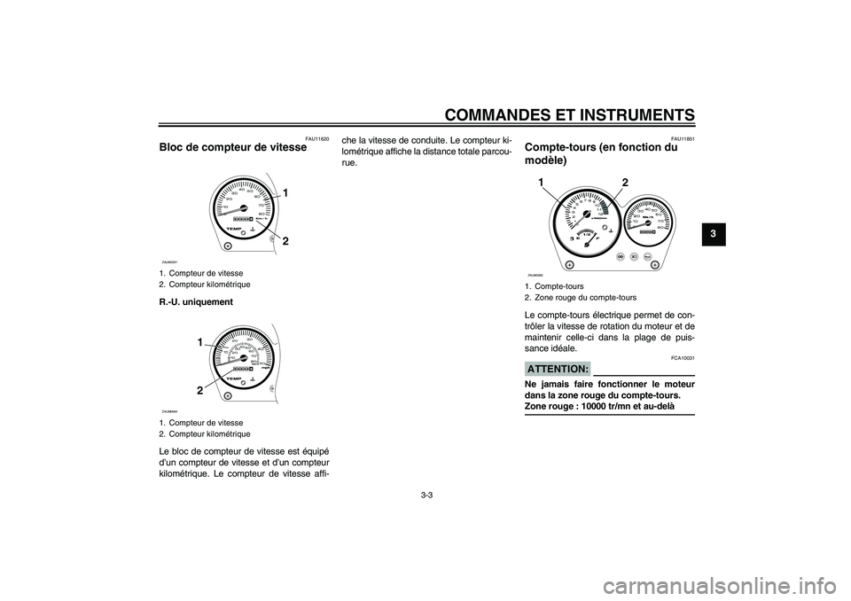 YAMAHA AEROX50 2008  Notices Demploi (in French) COMMANDES ET INSTRUMENTS
3-3
3
FAU11620
Bloc de compteur de vitesse R.-U. uniquement
Le bloc de compteur de vitesse est équipé
d’un compteur de vitesse et d’un compteur
kilométrique. Le compteu