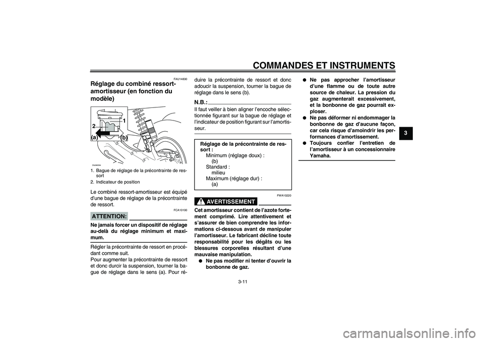 YAMAHA AEROX50 2007  Notices Demploi (in French) COMMANDES ET INSTRUMENTS
3-11
3
FAU14830
Réglage du combiné ressort-
amortisseur (en fonction du 
modèle)Le combiné ressort-amortisseur est équipé
d’une bague de réglage de la précontrainte
