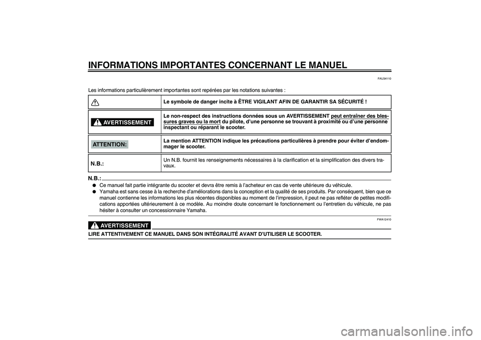 YAMAHA AEROX50 2007  Notices Demploi (in French) INFORMATIONS IMPORTANTES CONCERNANT LE MANUEL
FAU34110
Les informations particulièrement importantes sont repérées par les notations suivantes :N.B.:
Ce manuel fait partie intégrante du scooter e