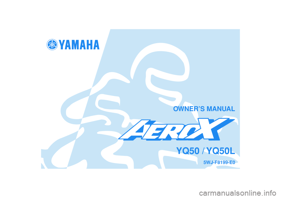 YAMAHA AEROX50 2004  Owners Manual OWNER’S MANUALYQ50 / YQ50L
5WJ-F8199-E0 