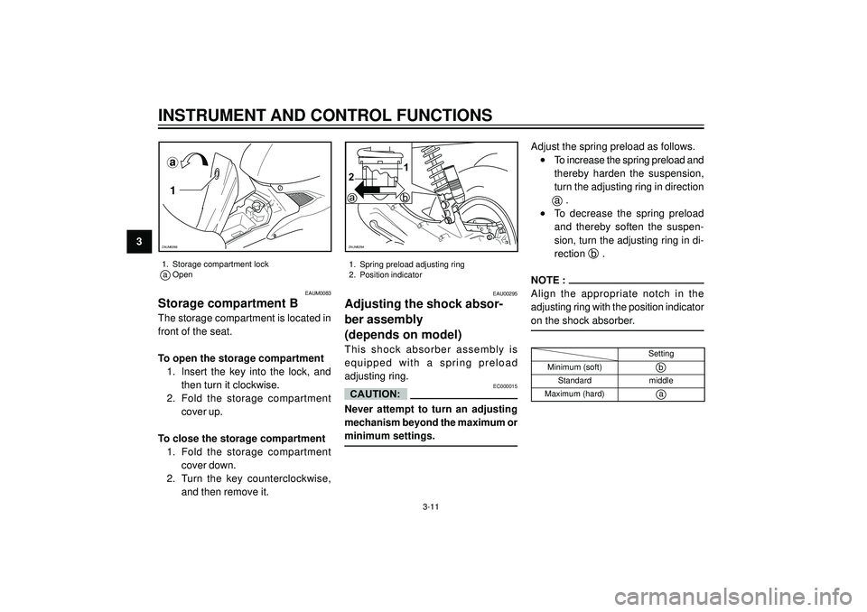 YAMAHA AEROX50 2004 Owners Manual 3
INSTRUMENT AND CONTROL FUNCTIONS
a
1
ZAUM0266
1. Storage compartment lock
a Open
3-11
ba
12
ZAUM0294
EAU00295
Adjusting the shock absor-
ber assembly
(depends on model)
This shock absorber assem YAMAHA AEROX50 2004 Owners Manual 3
INSTRUMENT AND CONTROL FUNCTIONS
a
1
ZAUM0266
1. Storage compartment lock
a Open
3-11
ba
12
ZAUM0294
EAU00295
Adjusting the shock absor-
ber assembly
(depends on model)
This shock absorber assem