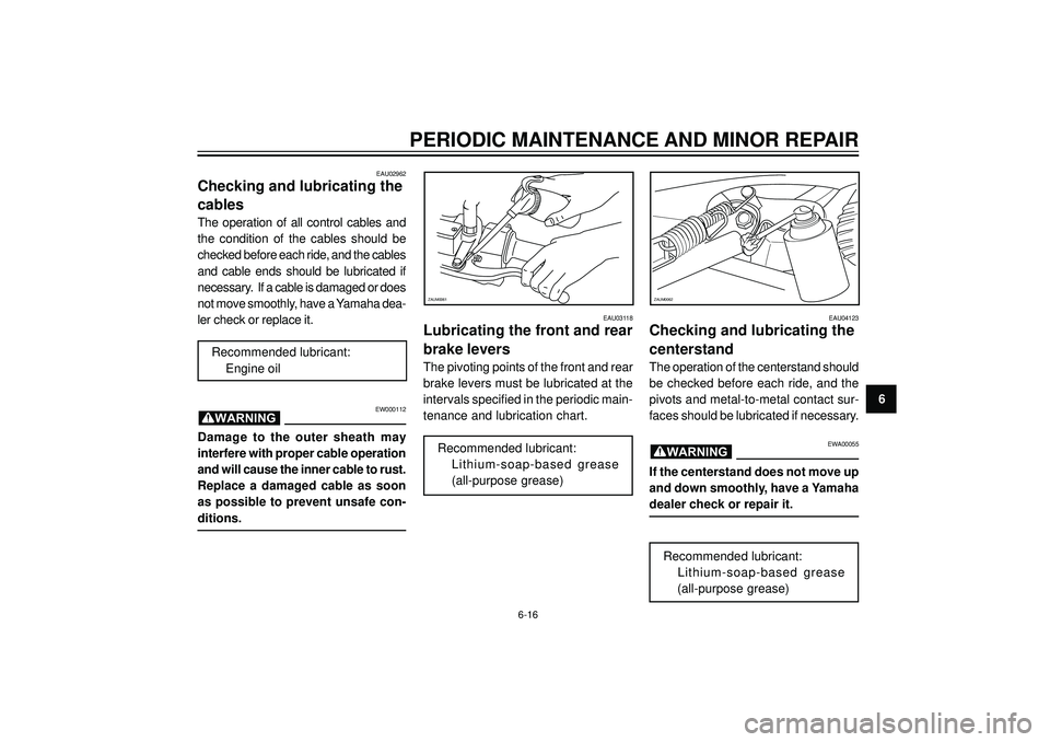 YAMAHA AEROX50 2004 Workshop Manual PERIODIC MAINTENANCE AND MINOR REPAIR
6
ZAUM0061
EAU03118
Lubricating the front and rear
brake levers
The pivoting points of the front and rear
brake levers must be lubricated at the
intervals specifi YAMAHA AEROX50 2004 Workshop Manual PERIODIC MAINTENANCE AND MINOR REPAIR
6
ZAUM0061
EAU03118
Lubricating the front and rear
brake levers
The pivoting points of the front and rear
brake levers must be lubricated at the
intervals specifi