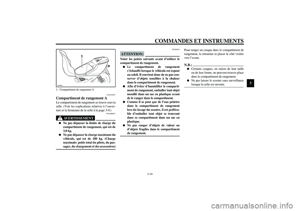 YAMAHA AEROX50 2004  Notices Demploi (in French) COMMANDES ET INSTRUMENTS
3-10
3
FAU03450*
Compartiment de rangement ALe compartiment de rangement se trouve sous la
selle. (Voir les explications relatives à l’ouver-
ture et la fermeture de la sel