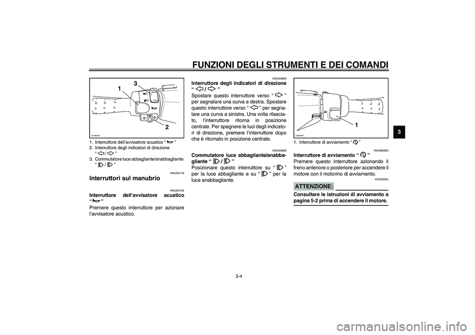 YAMAHA AEROX50 2004 Instructieboekje (in Dutch) FUNZIONI DEGLI STRUMENTI E DEI COMANDI
3-4
3
HAU00118
Interruttori sul manubrio
HAU00129
Interruttore dell’avvisatore acustico
“”
Premere questo interruttore per azionare
l’avvisatore acusti YAMAHA AEROX50 2004 Instructieboekje (in Dutch) FUNZIONI DEGLI STRUMENTI E DEI COMANDI
3-4
3
HAU00118
Interruttori sul manubrio
HAU00129
Interruttore dell’avvisatore acustico
“”
Premere questo interruttore per azionare
l’avvisatore acusti