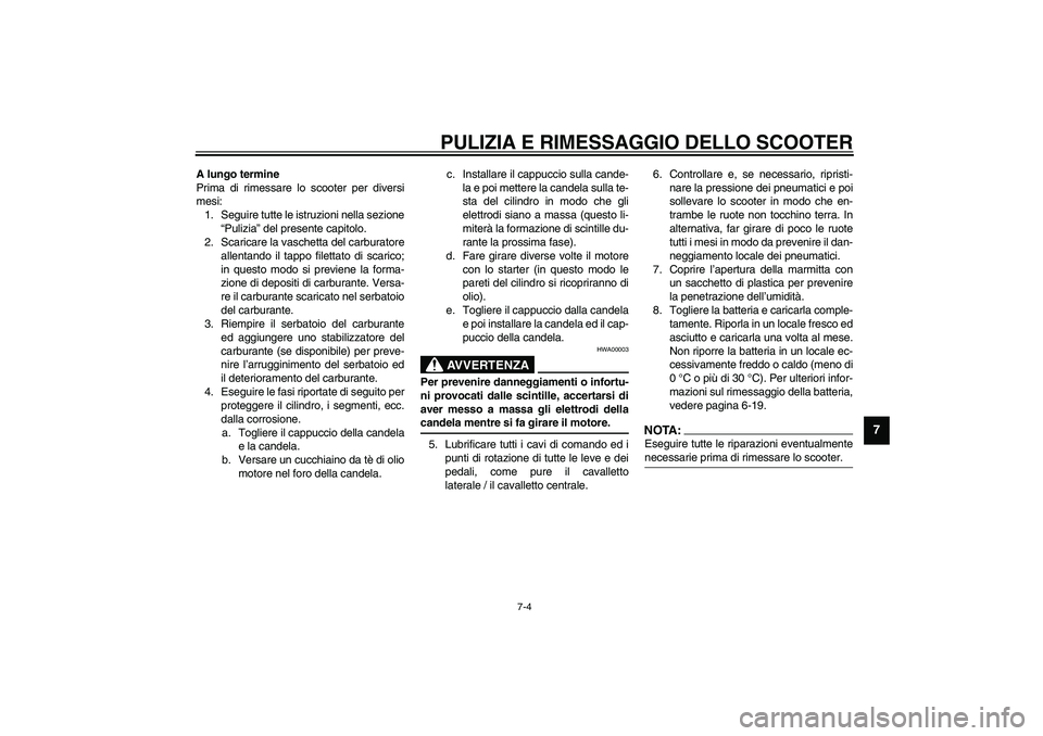 YAMAHA AEROX50 2004 Instructieboekje (in Dutch) PULIZIA E RIMESSAGGIO DELLO SCOOTER
7-4
7
A lungo termine
Prima di rimessare lo scooter per diversi
mesi:
1. Seguire tutte le istruzioni nella sezione
“Pulizia” del presente capitolo.
2. Scaricare YAMAHA AEROX50 2004 Instructieboekje (in Dutch) PULIZIA E RIMESSAGGIO DELLO SCOOTER
7-4
7
A lungo termine
Prima di rimessare lo scooter per diversi
mesi:
1. Seguire tutte le istruzioni nella sezione
“Pulizia” del presente capitolo.
2. Scaricare